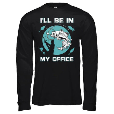 Funny Fishing I'll Be In My Office-T-Shirt & Hoodie-Long Sleeve T-Shirt-Black