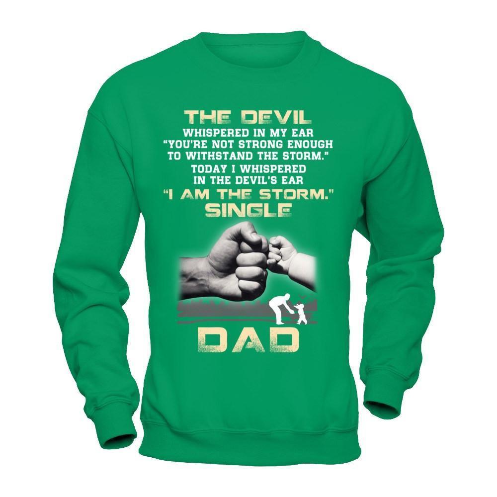 I Whispered In The Devil's Ear I Am The Storm Single Dad-T-Shirt & Hoodie-Crewneck Sweatshirt-Irish Green