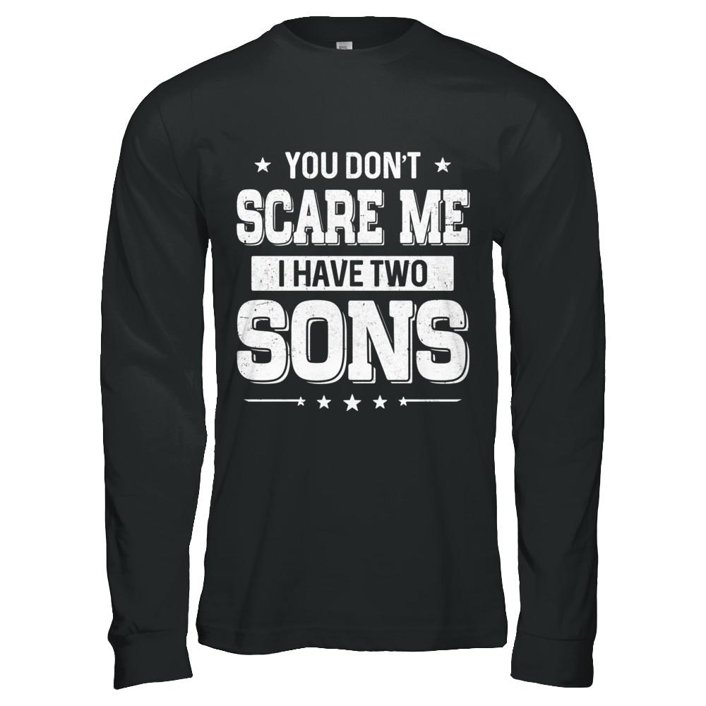 You Don't Scare Me I Have Two Sons Fathers Day-T-Shirt & Hoodie-Long Sleeve T-Shirt-Black