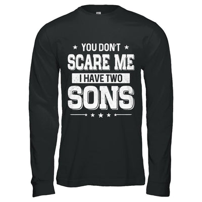 You Don't Scare Me I Have Two Sons Fathers Day-T-Shirt & Hoodie-Long Sleeve T-Shirt-Black