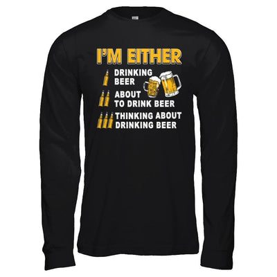 I'm Either Drinking Beer-T-Shirt & Hoodie-Long Sleeve T-Shirt-Black