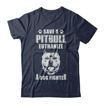 Save A Pit Bull Euthanize A Dog Fighter Rescue Dog-T-Shirt & Hoodie-Classic T-Shirt-Navy