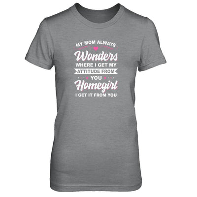 I Get My Attitude From You Homegirl My Mom Wonders-T-Shirt & Tank Top-Women's T-Shirt-Sport Grey