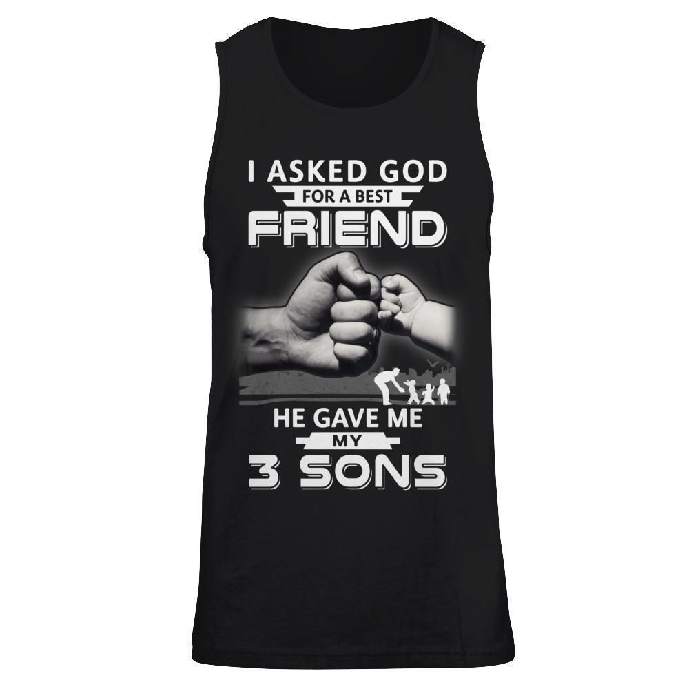 I Asked God For A Best Friend He Gave Me My Three Sons-T-Shirt & Hoodie-Unisex Tank-Black