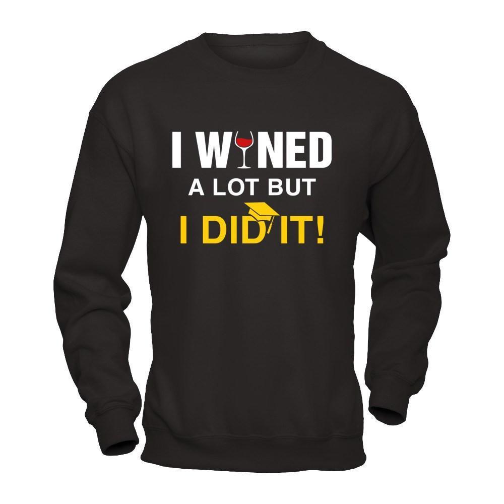 I Wined A Lot But I Did It Graduate-T-Shirt & Hoodie-Crewneck Sweatshirt-Black