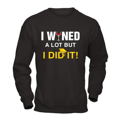 I Wined A Lot But I Did It Graduate-T-Shirt & Hoodie-Crewneck Sweatshirt-Black