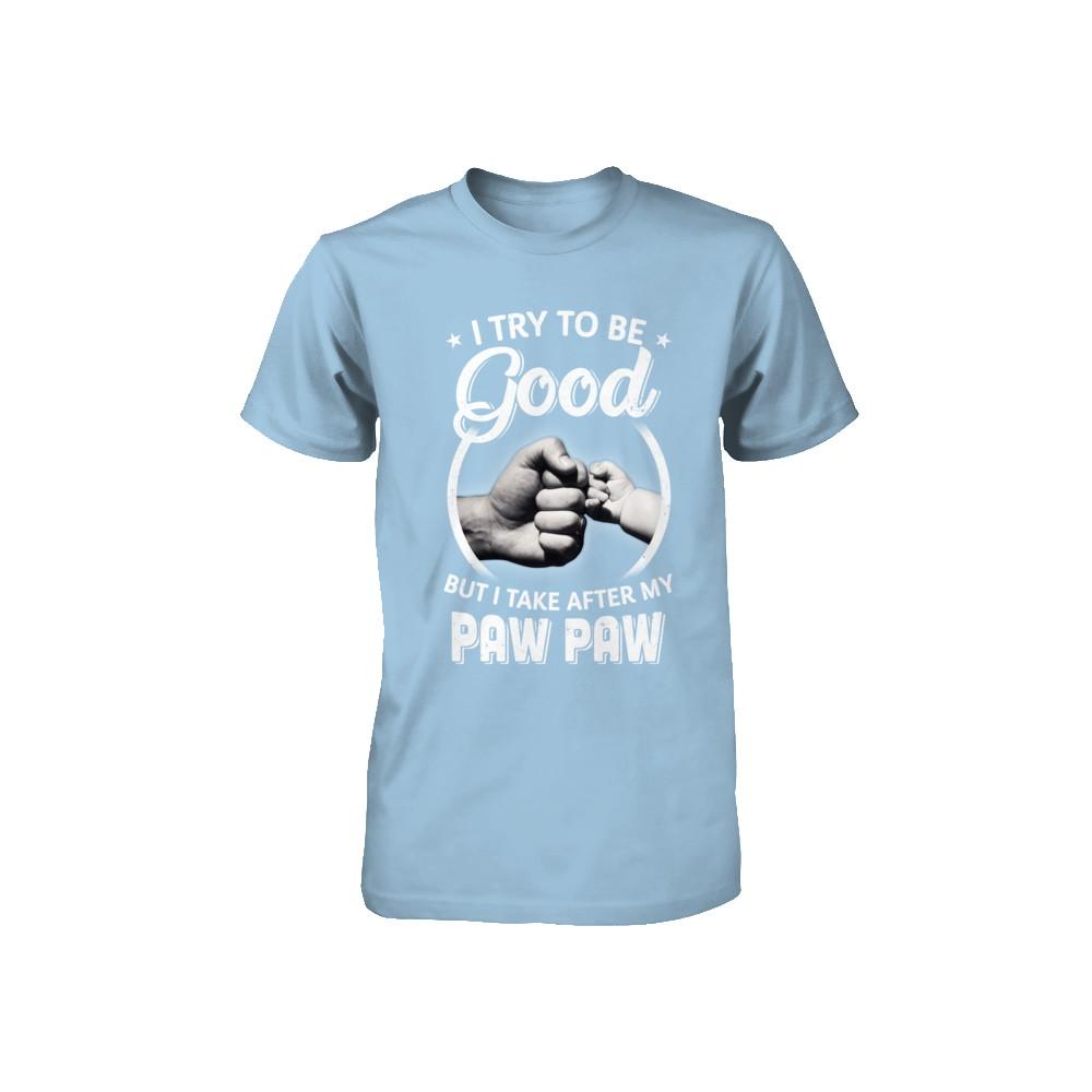 I Try To Be Good But I Take After My Paw Paw Toddler Kids Youth-Youth Shirt-Toddler T-Shirt-Light Blue