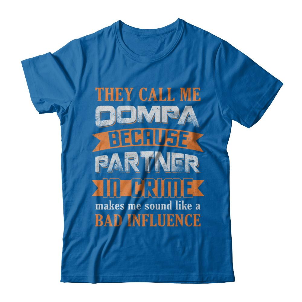 They Call Me Oompa Because Partner In Crime Make Bad Influence-T-Shirt & Hoodie-Classic T-Shirt-Royal