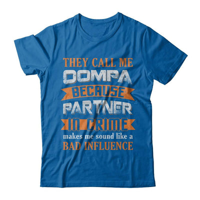They Call Me Oompa Because Partner In Crime Make Bad Influence-T-Shirt & Hoodie-Classic T-Shirt-Royal
