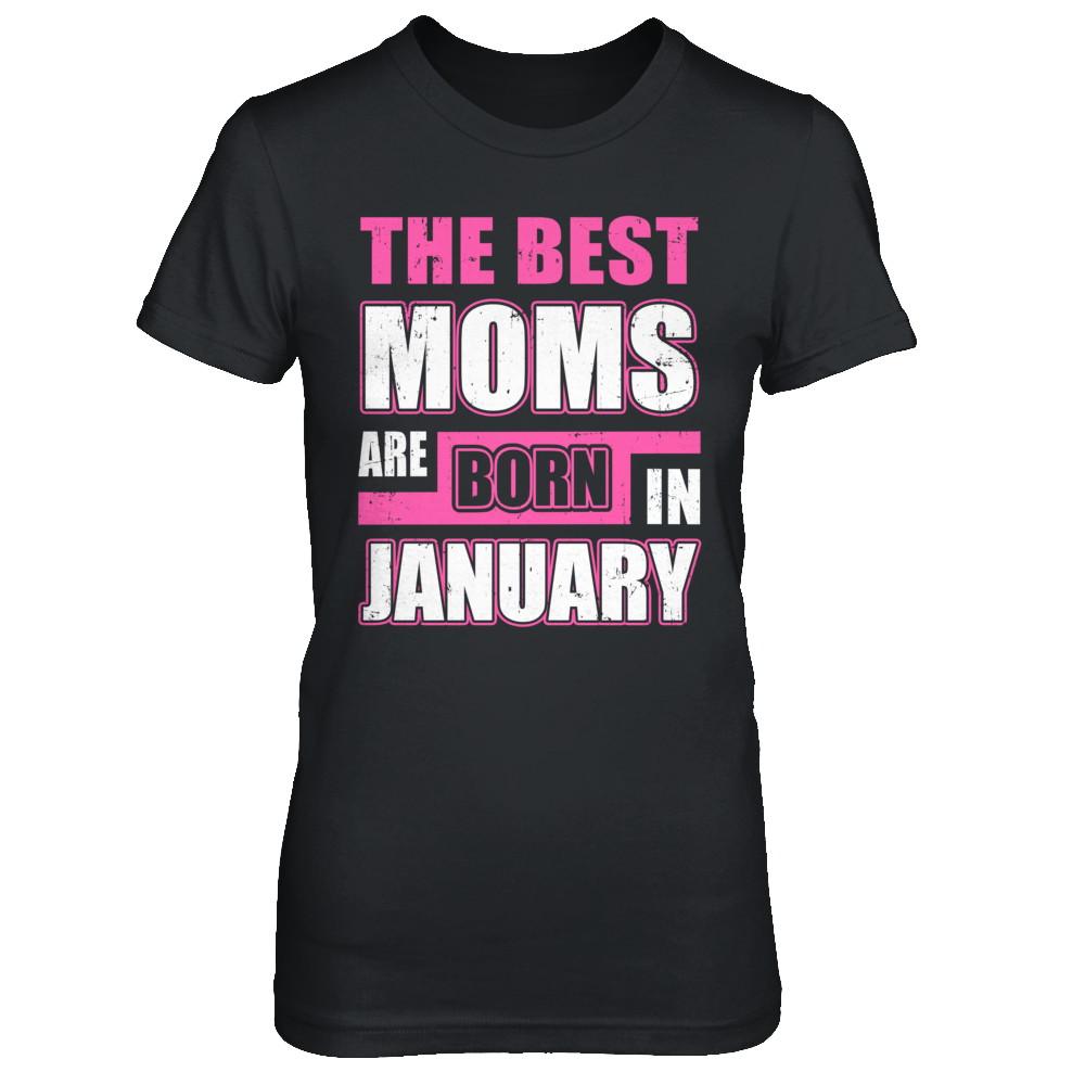The Best Moms Are Born In January-T-Shirt & Hoodie-Women's T-Shirt-Black