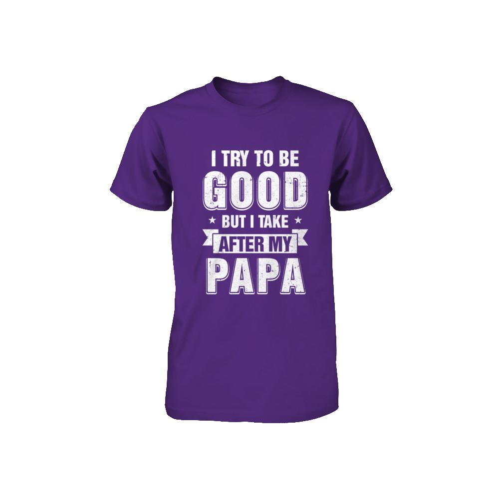 Toddler Kids I Try To Be Good But I Take After My Papa Youth-Youth Shirt-
