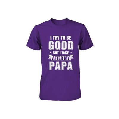 Toddler Kids I Try To Be Good But I Take After My Papa Youth-Youth Shirt-