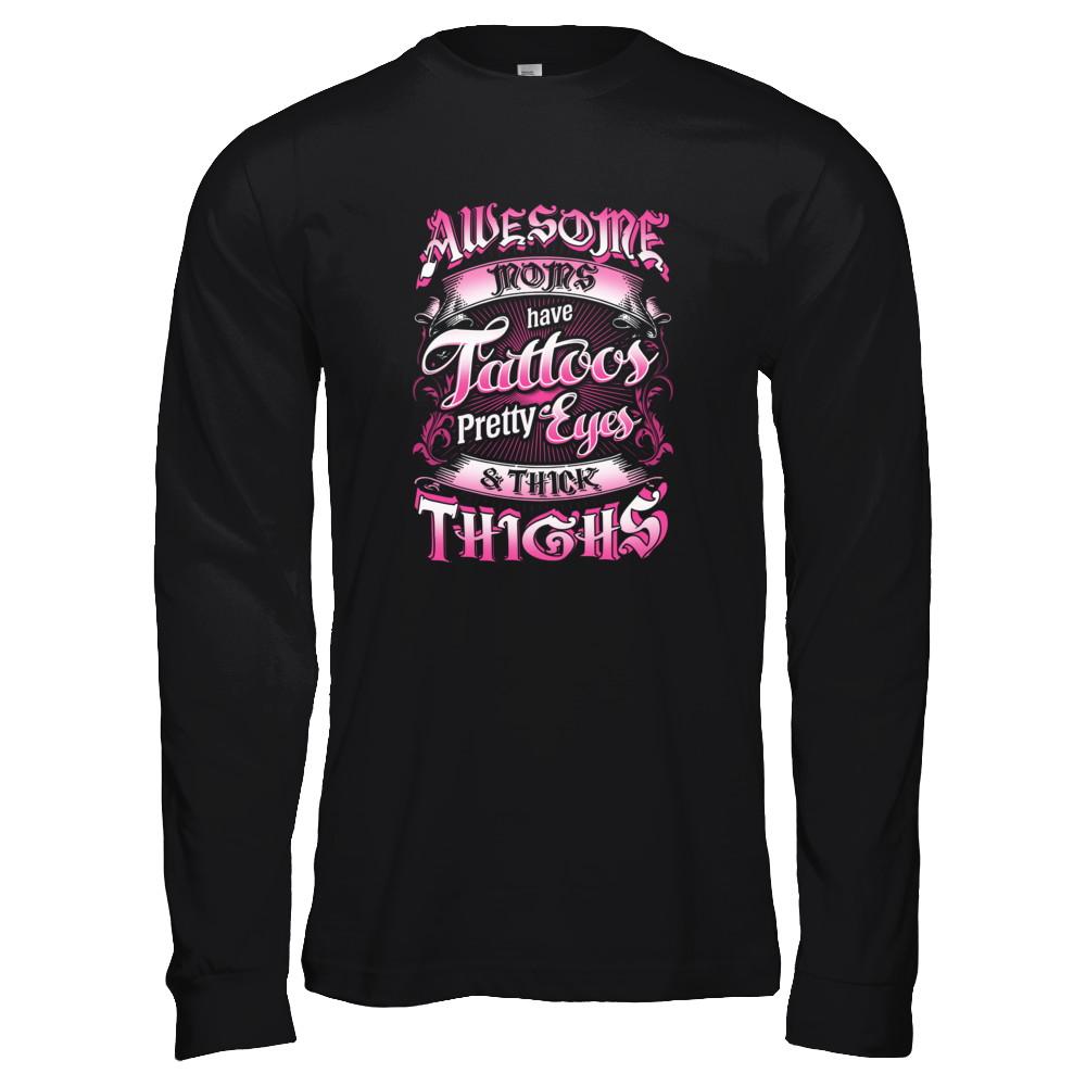 Awesome Moms Tattoos Pretty Eyes Thick Thighs Mothers Day-T-Shirt & Tank Top-Long Sleeve T-Shirt-Black