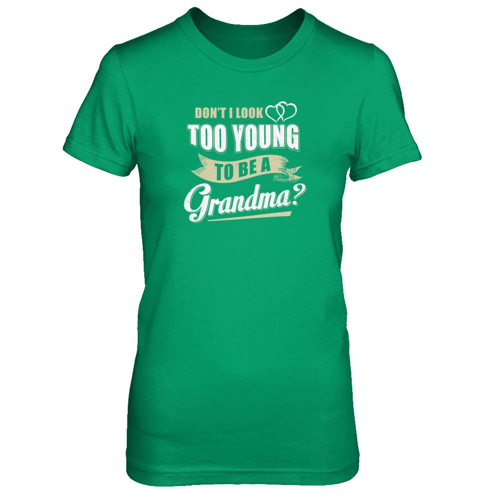 Don't I Look Too Young To Be A Grandma Mothers Day-T-Shirt & Tank Top-Women's T-Shirt-Irish Green