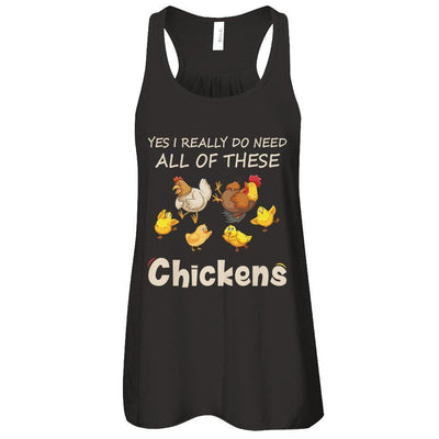 Yes I Really Do Need All These Chickens Funny Farmers-T-Shirt & Tank Top-Women's Flowy Racerback Tank-Black