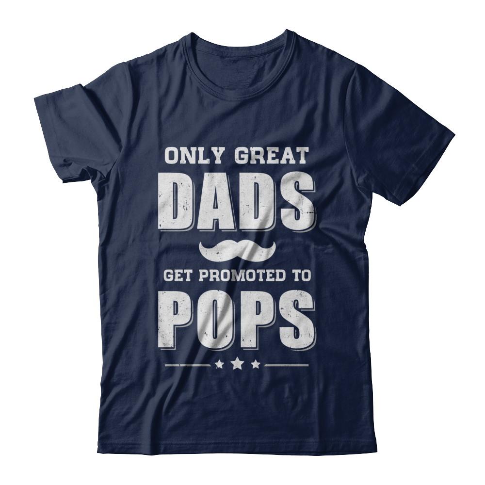 Only Great Dads Get Promoted To Pops Fathers Day-T-Shirt & Hoodie-Classic T-Shirt-Navy