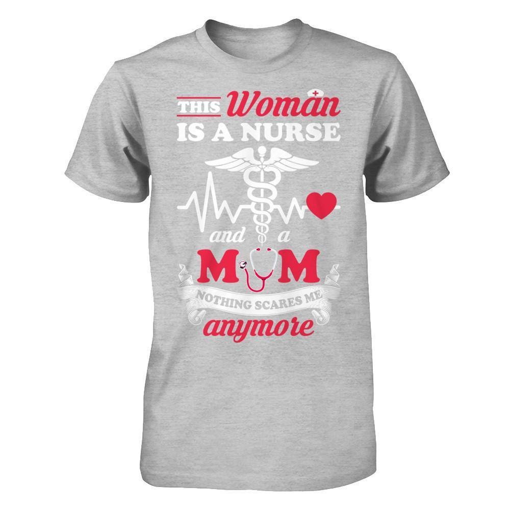This Woman Is A Nurse And A Mom Nothing Scares Me Anymore-T-Shirt & Hoodie-Premium T-Shirt-Heather Gray