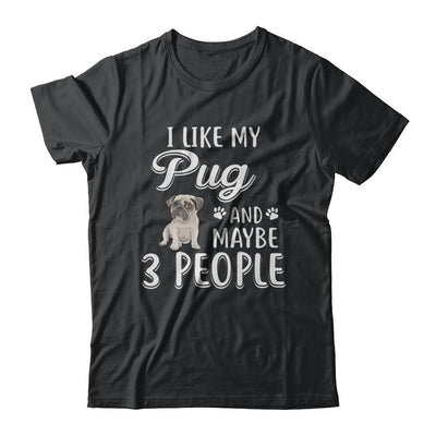 I Like My Pug And Maybe 3 People-T-Shirt & Hoodie-Classic T-Shirt-Black