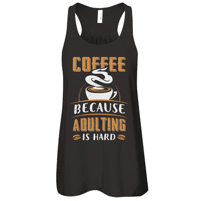 Coffee Because Adulting Is Hard-T-Shirt & Tank Top-Women's Flowy Racerback Tank-Black