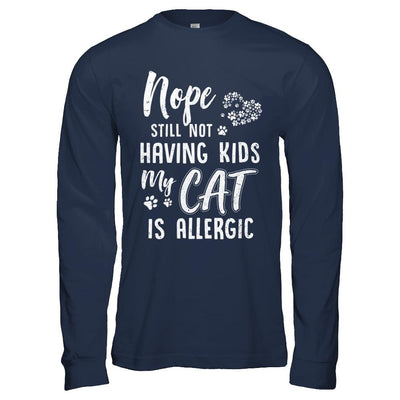 Nope Still Not Having Kids My Cat Is Allergic-T-Shirt & Hoodie-Long Sleeve T-Shirt-Navy