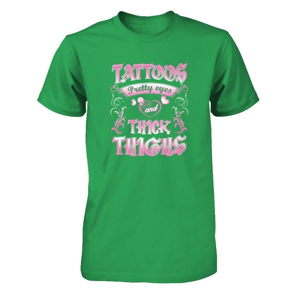 Tattoos Pretty Eyes And Thick Thighs Lover-T-Shirt & Tank Top-Classic T-Shirt-Irish Green