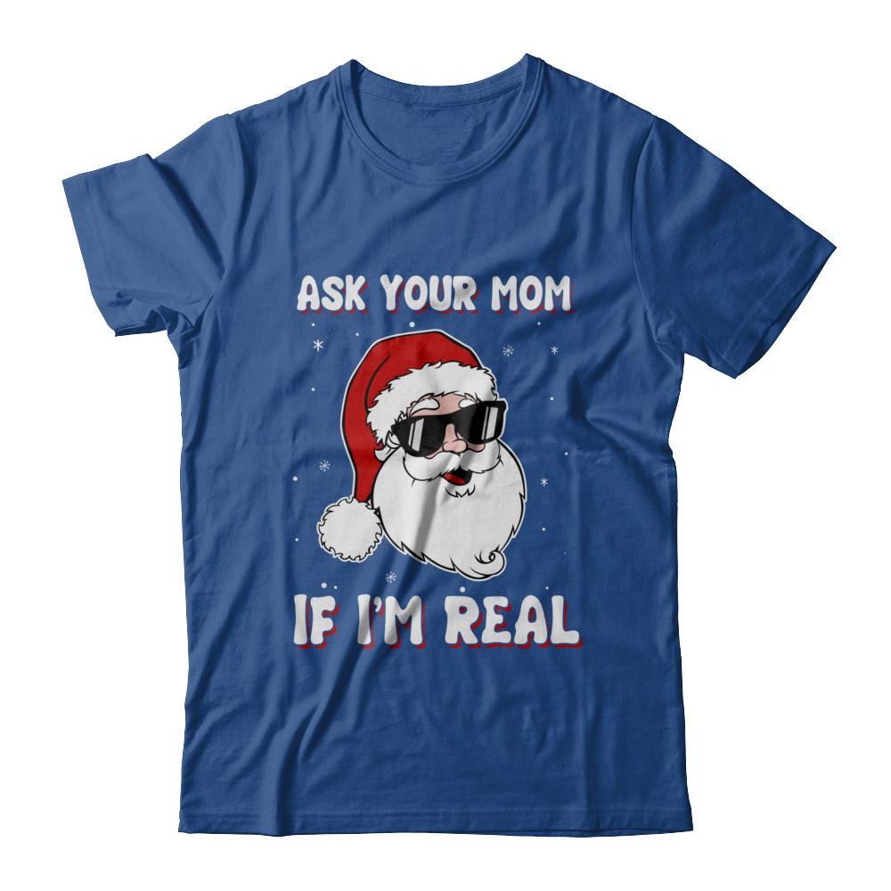 Ask Your Mom If I'm Real Santa Claus Funny Christmas-T-Shirt & Hoodie-Classic T-Shirt-Royal