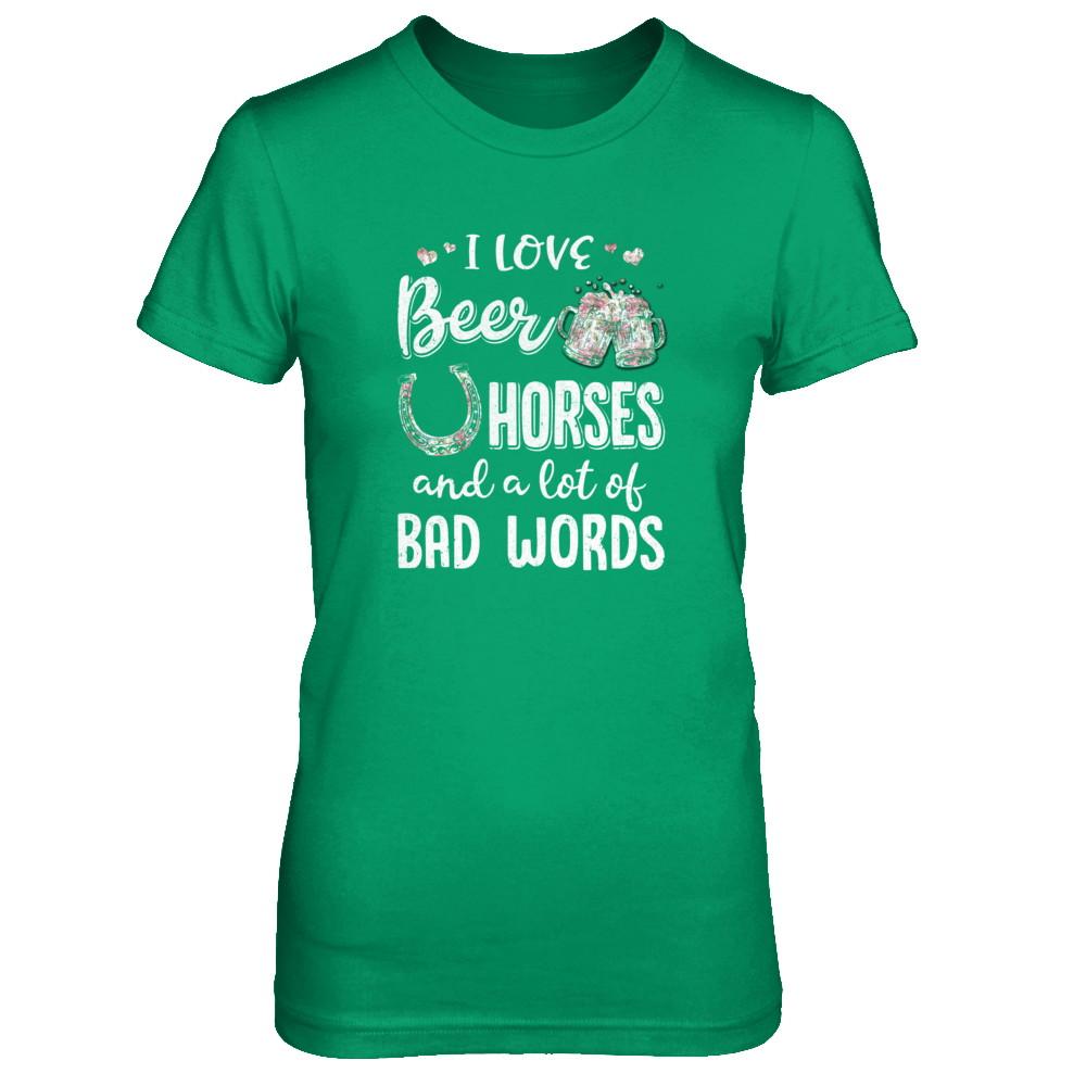 I Love Beer Horses And A Lot Of Bad Words Beer-T-Shirt & Tank Top-Women's T-Shirt-Irish Green