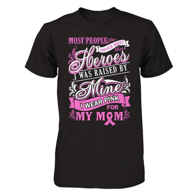I Was Raised By Mine I Wear Pink For My Mom-T-Shirt & Hoodie-Premium T-Shirt-Black