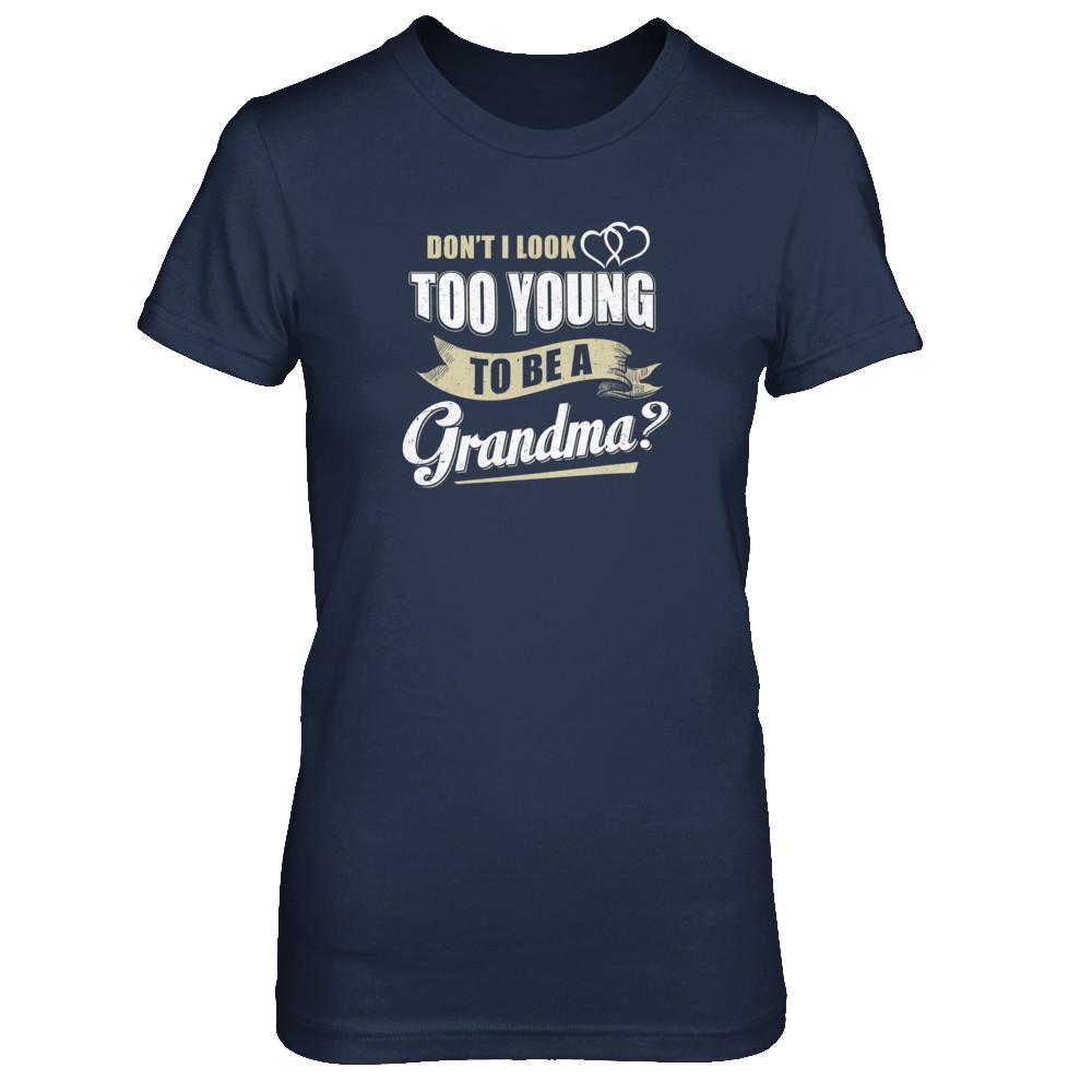Don't I Look Too Young To Be A Grandma Mothers Day-T-Shirt & Tank Top-Women's T-Shirt-Navy