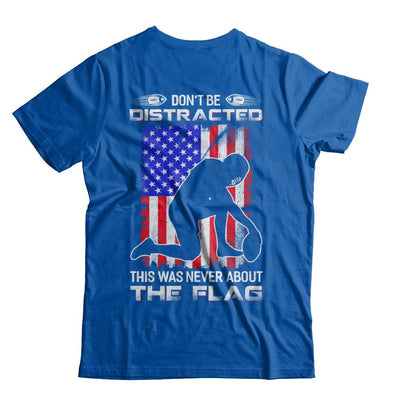 Don't Be Distracted This Was Never About The Flag-T-Shirt & Hoodie-Premium T-Shirt-Royal