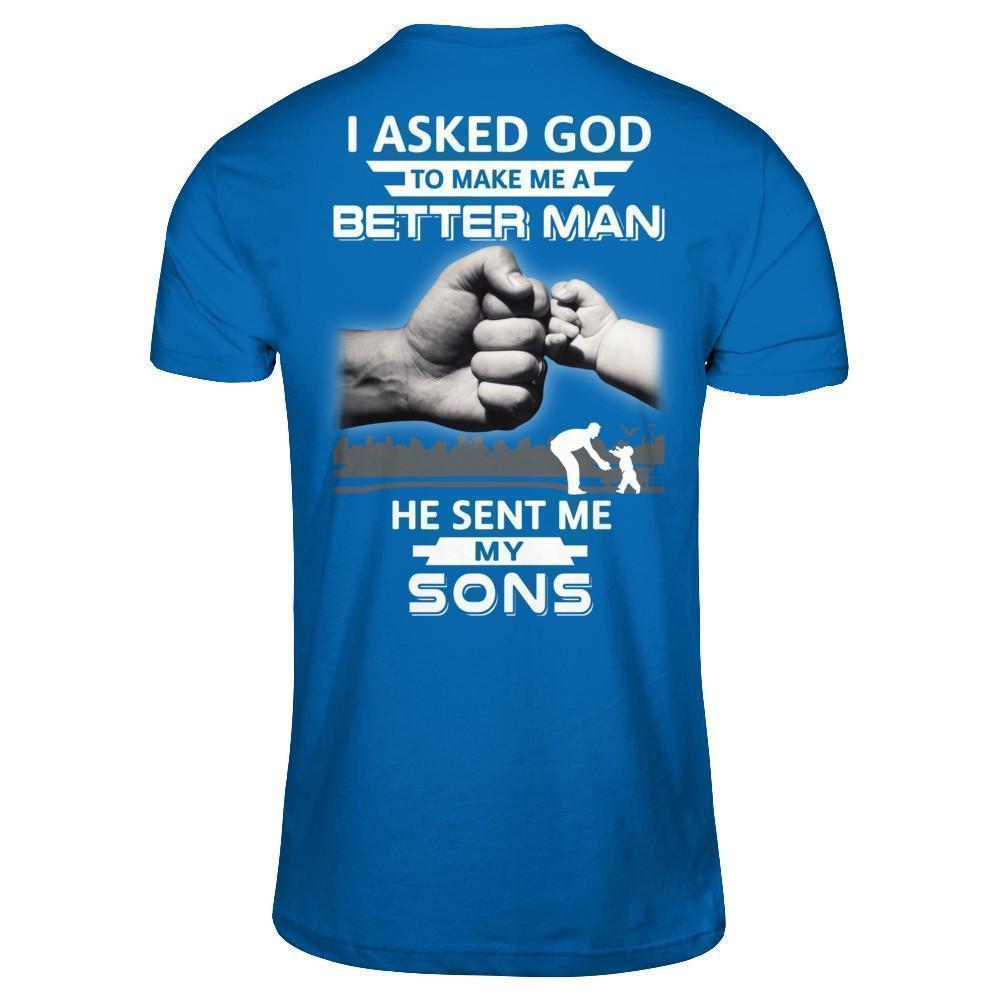 I Asked God To Make Me A Better Man He Sent Me My Sons-T-Shirt & Hoodie-Classic T-Shirt-Royal