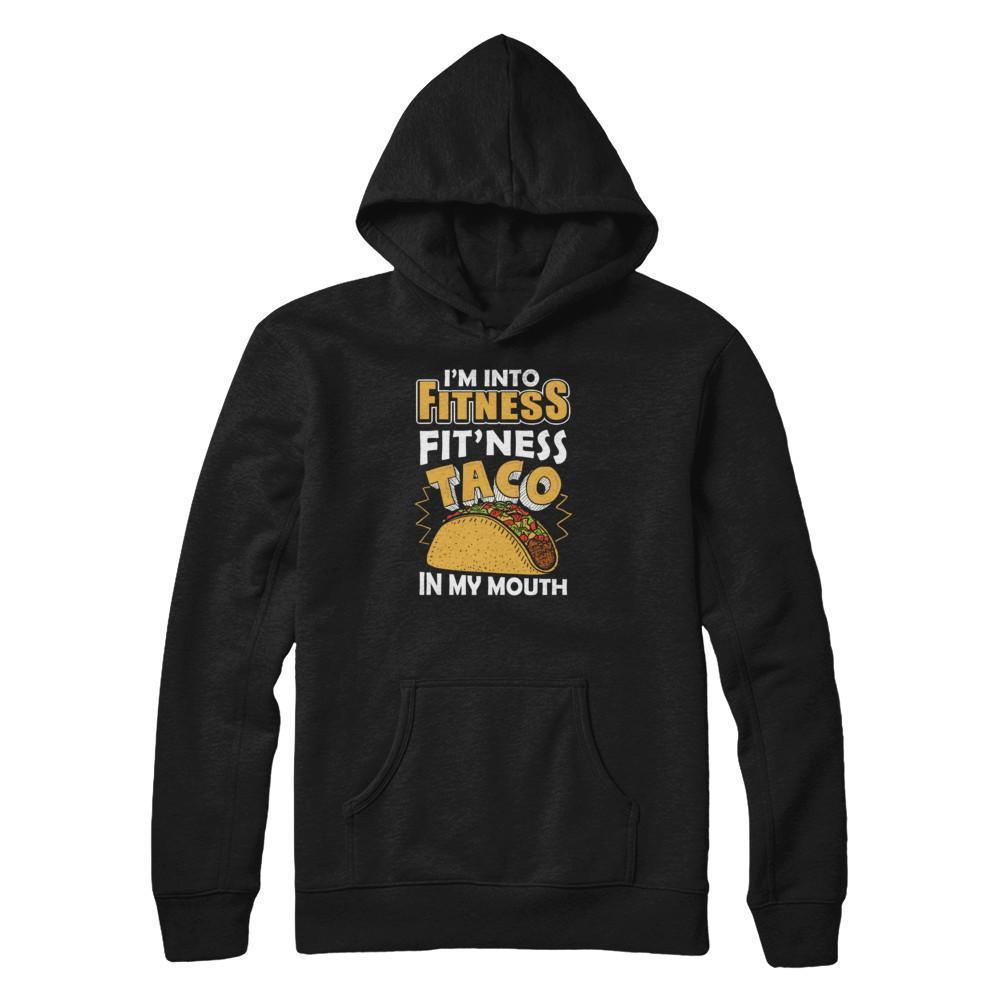 I'm Into Fitness Fit'ness Taco In My Mouth-T-Shirt & Tank Top-Pullover Hoodie-Black