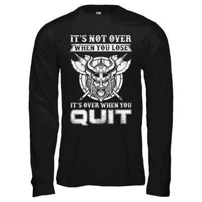 Viking It's Not Over When You Lose It's Over When You Quit-T-Shirt & Hoodie-Long Sleeve T-Shirt-Black