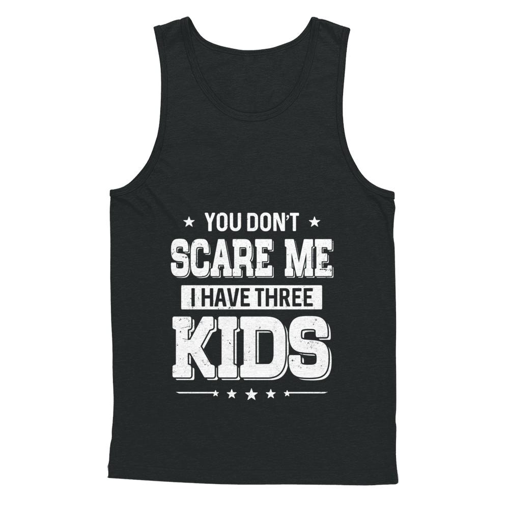 You Don't Scare Me I Have Three Kids Daughter Son Fathers Day-T-Shirt & Hoodie-Unisex Tank-Black