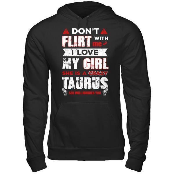 Don't Flirt With Me I Love My Girl She Is A Crazy Taurus-T-Shirt & Hoodie-Pullover Hoodie-Black