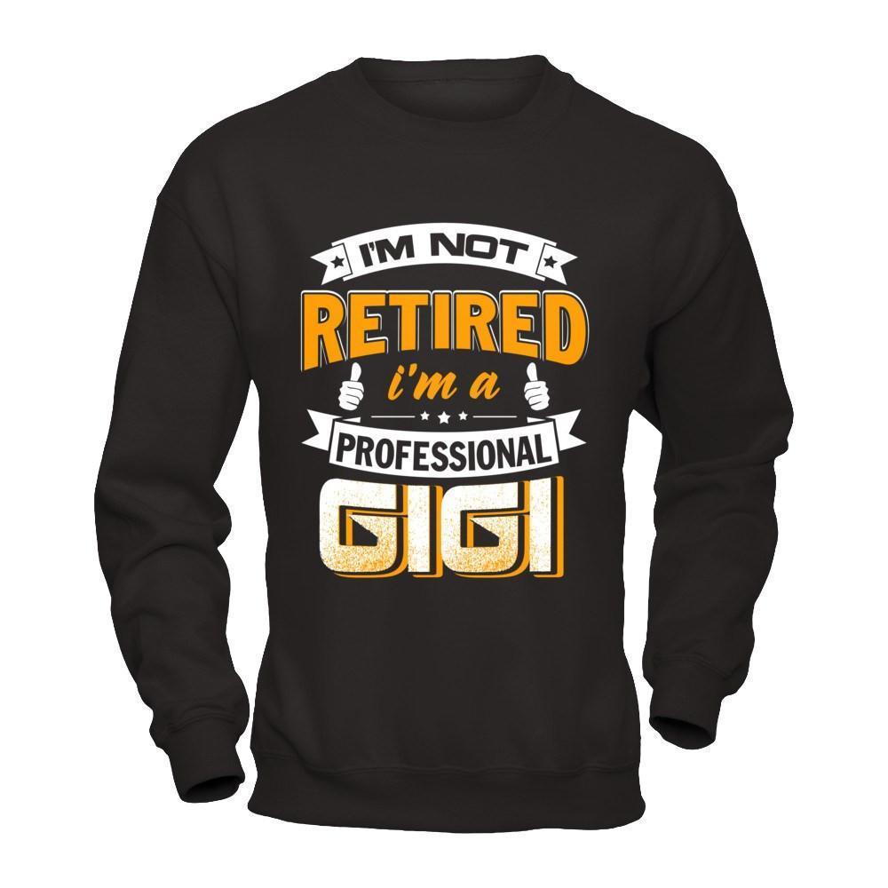 I'm Not Retired I'm A Professional Gigi-T-Shirt & Hoodie-Crewneck Sweatshirt-Black