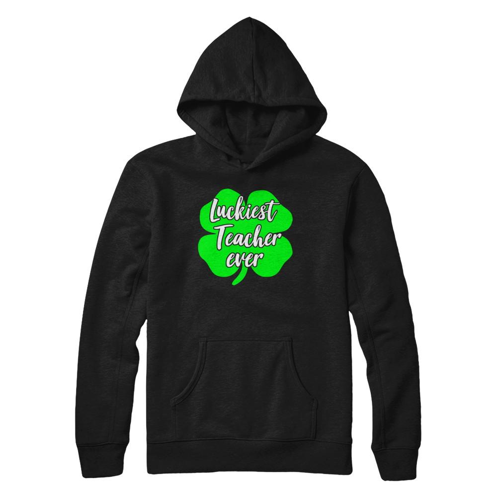 Luckiest Teacher Ever St Patrick's Day Gift-T-Shirt & Hoodie-Pullover Hoodie-Black