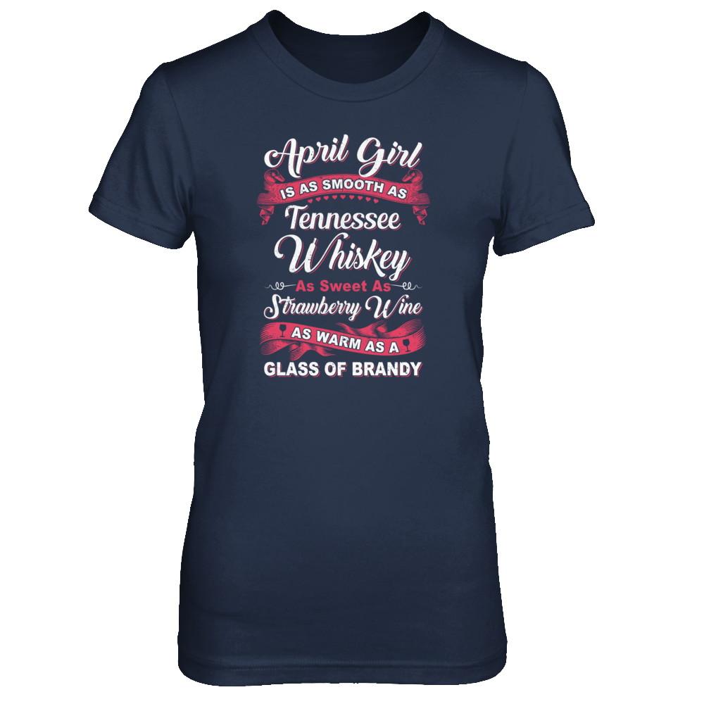 April Girl Is As Smooth As Tennessee Whiskey Birthday-T-Shirt & Tank Top-Women's T-Shirt-Navy