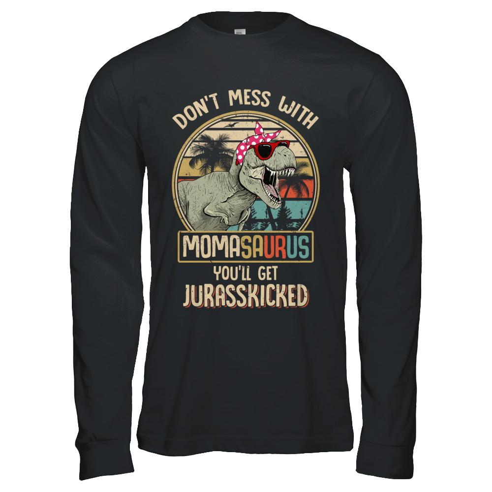 Don't Mess With Momasaurus You'll Get Jurasskicked-T-Shirt & Hoodie-Long Sleeve T-Shirt-Black