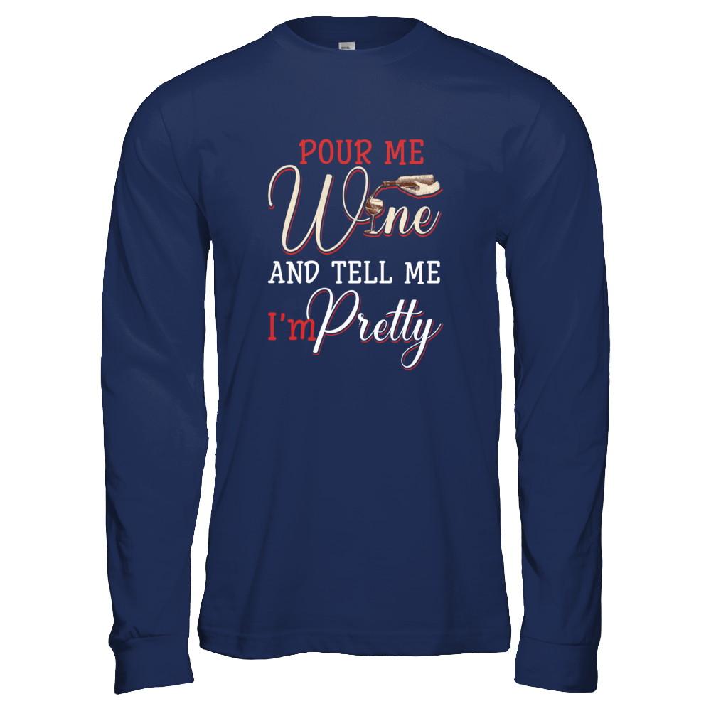 Pour Me Wine Tell Me I'm Pretty-T-Shirt & Tank Top-Long Sleeve T-Shirt-Navy
