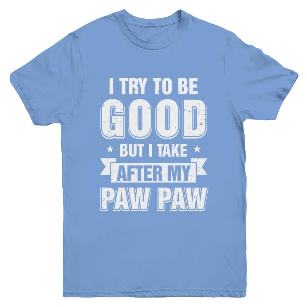 Toddler Kids I Try To Be Good But I Take After My Paw Paw Youth-Youth Shirt-Youth T-Shirt-Carolina Blue