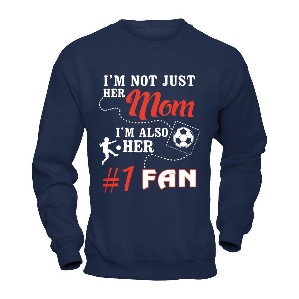 I'm Not Just Her Mom I'm Also Her Fan Soccer Mom-T-Shirt & Hoodie-Crewneck Sweatshirt-Navy
