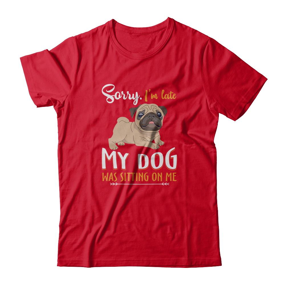 Sorry I'm Late My Pug Was Sitting On Me Funny Dog-T-Shirt & Tank Top-Premium T-Shirt-Red