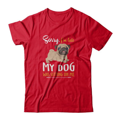 Sorry I'm Late My Pug Was Sitting On Me Funny Dog-T-Shirt & Tank Top-Premium T-Shirt-Red