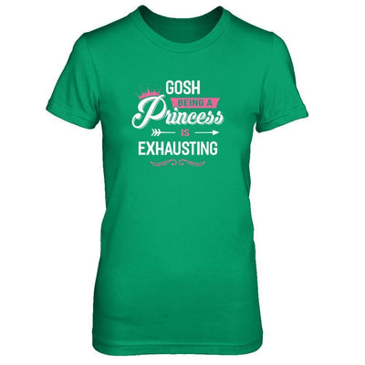Gosh Being A Princess Is Exhausting-T-Shirt & Tank Top-Women's T-Shirt-Irish Green