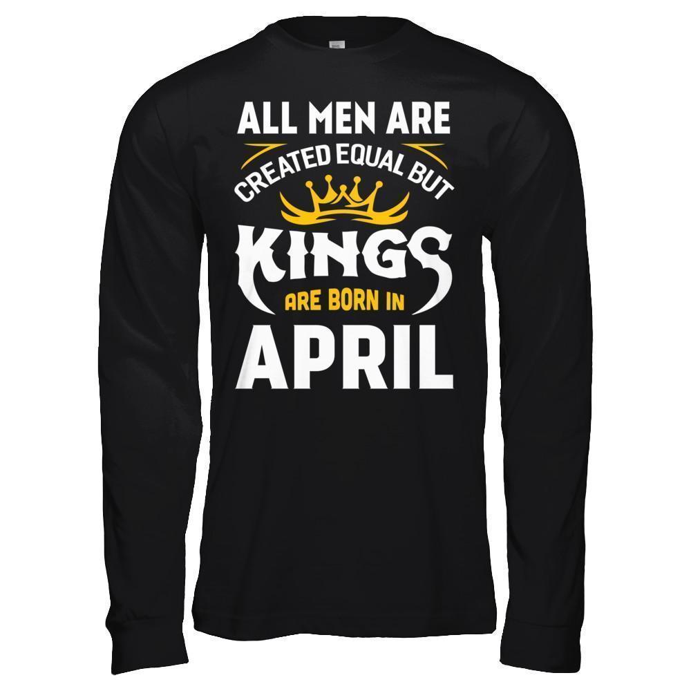 All Men Are Created Equal But Kings Are Born In April-T-Shirt & Hoodie-Long Sleeve T-Shirt-Black