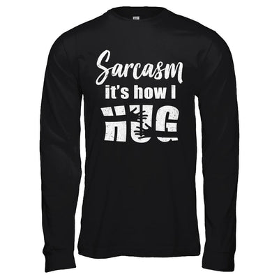 Sarcasm It's How I Hug-T-Shirt & Hoodie-Long Sleeve T-Shirt-Black