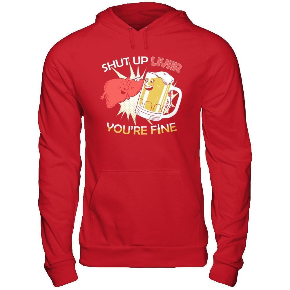 Shut Up Liver You're Fine Beer-T-Shirt & Hoodie-Pullover Hoodie-Red