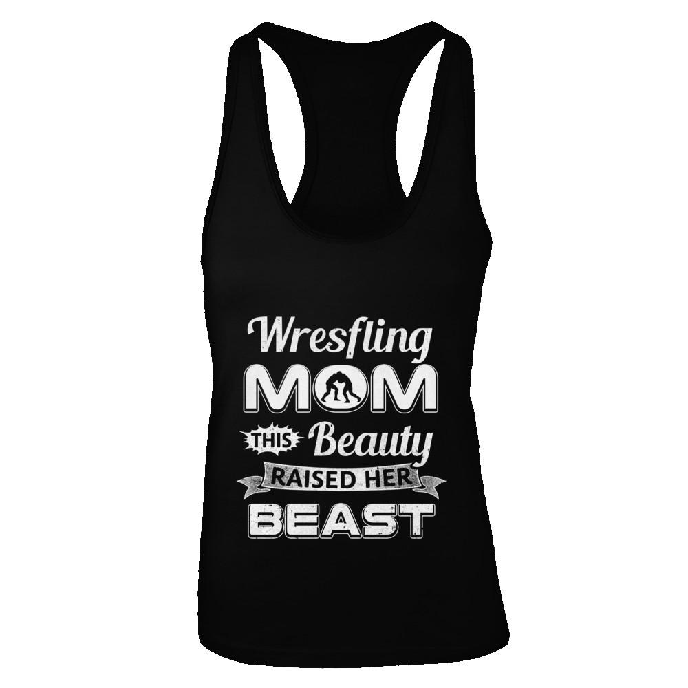 Wrestling Mom This Beauty Raised Her Beast-T-Shirt & Tank Top-