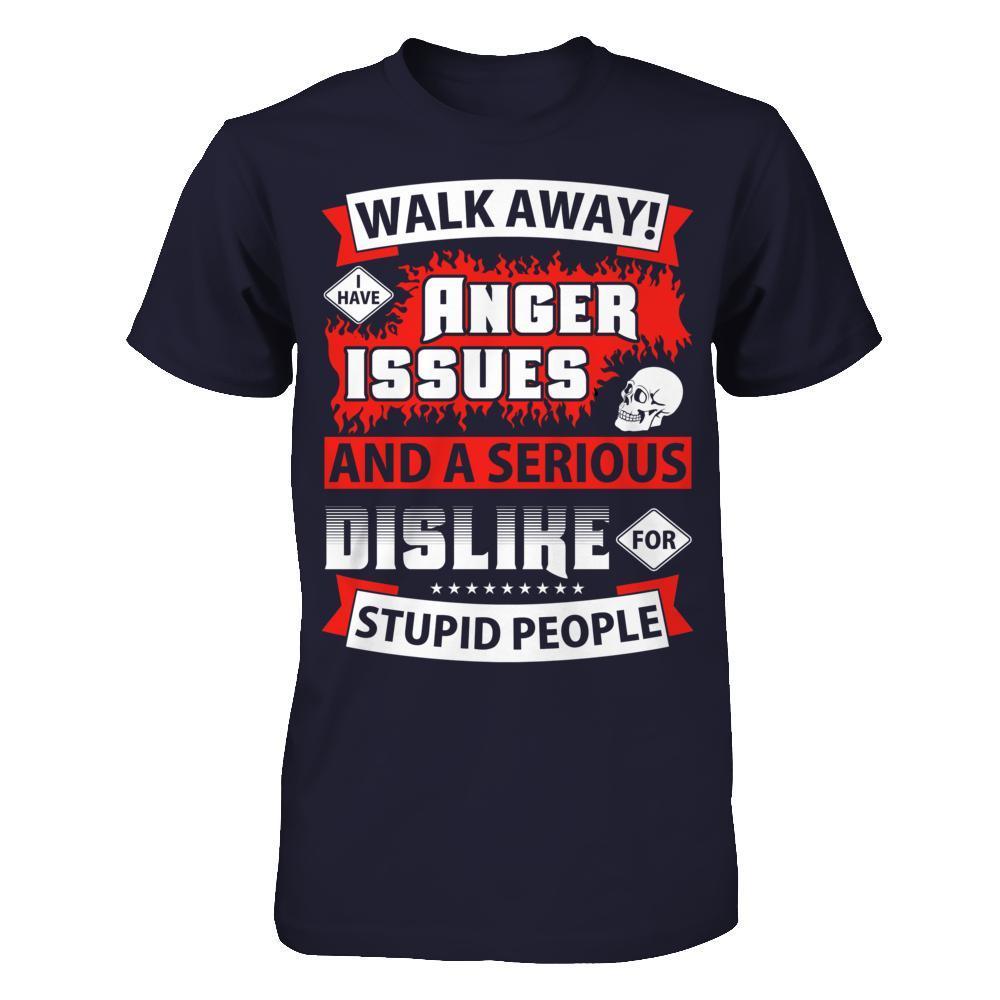 I Have Anger Issues And A Serious Dislike For Stupid People-T-Shirt & Hoodie-Premium T-Shirt-Midnight Navy